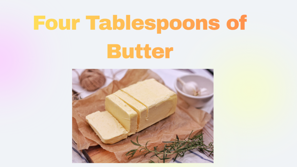 Four Tablespoons of Butter