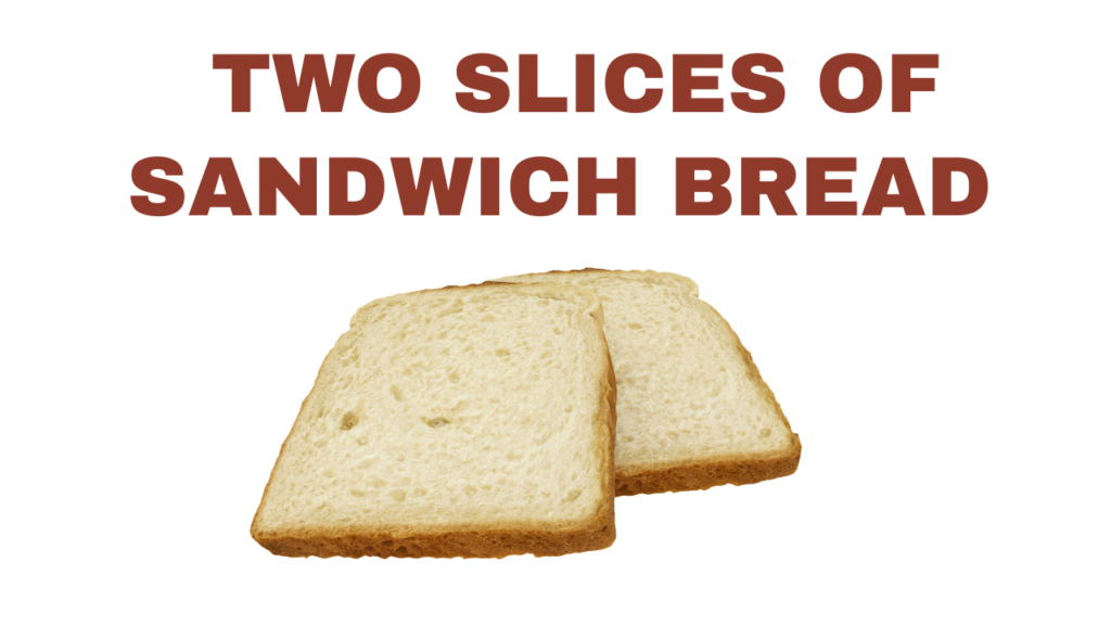 Two Slices of Sandwich Bread
